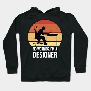 No worries i'm a designer Hoodie